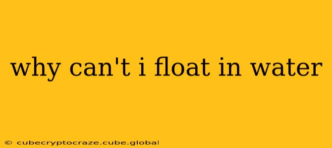 why can't i float in water