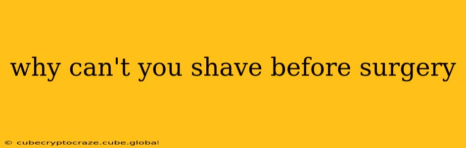 why can't you shave before surgery