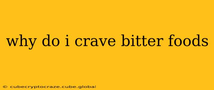 why do i crave bitter foods