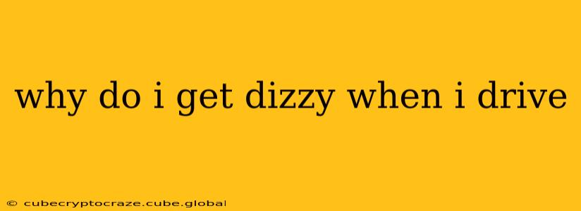 why do i get dizzy when i drive