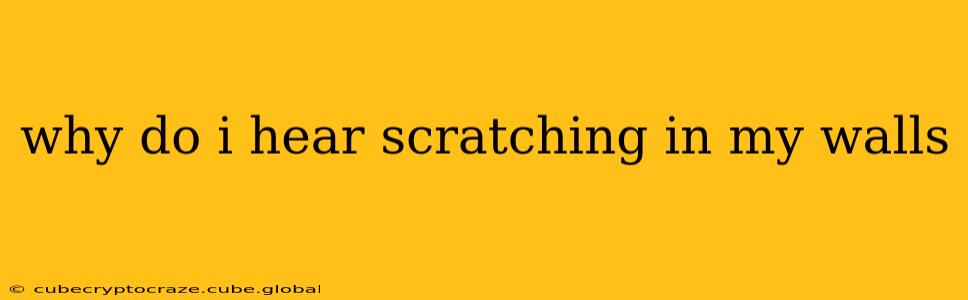 why do i hear scratching in my walls