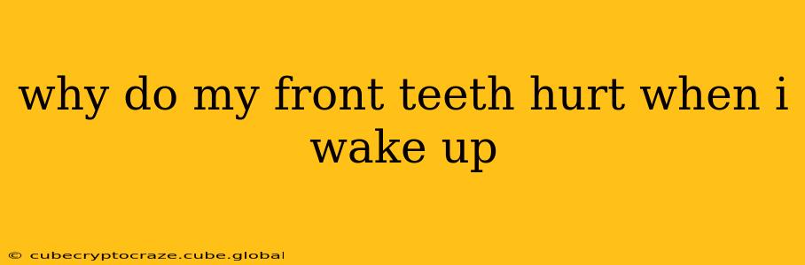 why do my front teeth hurt when i wake up