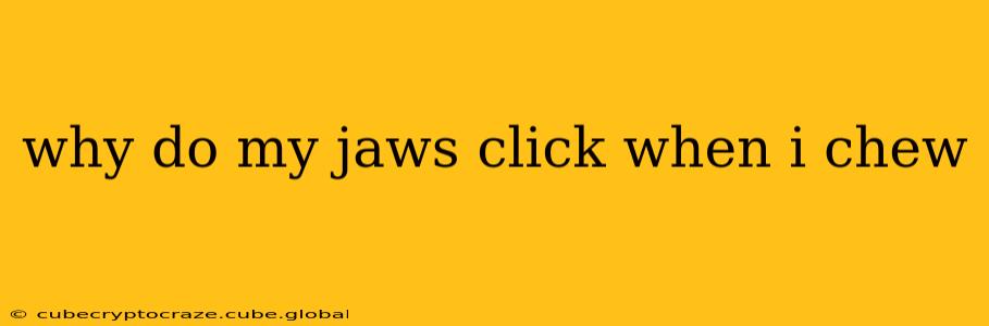 why do my jaws click when i chew