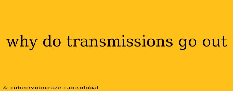 why do transmissions go out