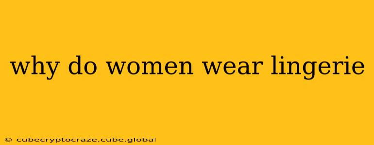 why do women wear lingerie