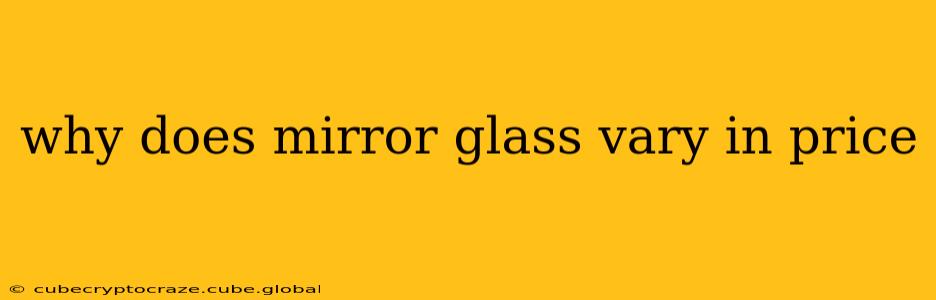 why does mirror glass vary in price
