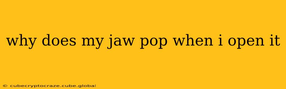 why does my jaw pop when i open it