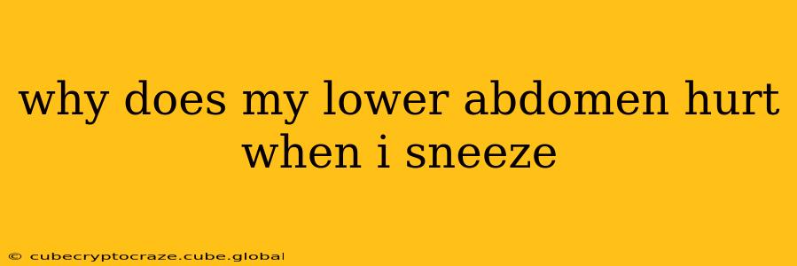 why does my lower abdomen hurt when i sneeze