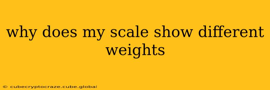 why does my scale show different weights
