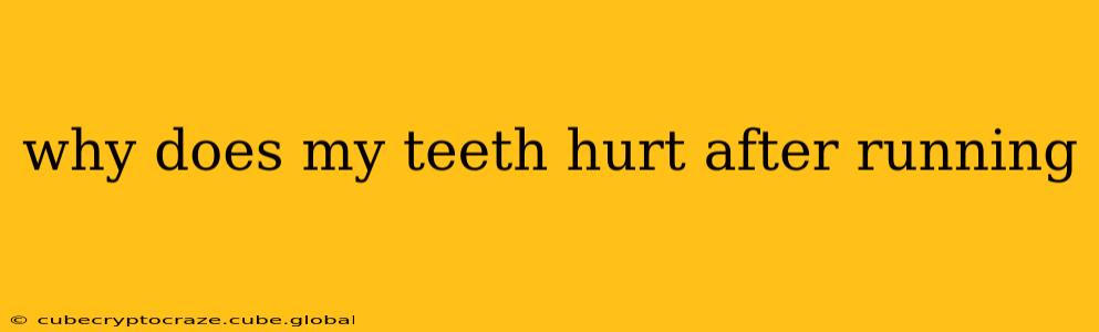 why does my teeth hurt after running