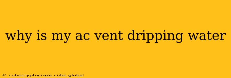 why is my ac vent dripping water