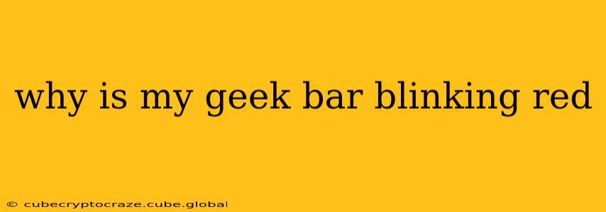 why is my geek bar blinking red