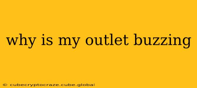 why is my outlet buzzing