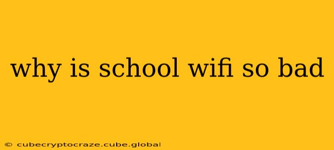 why is school wifi so bad