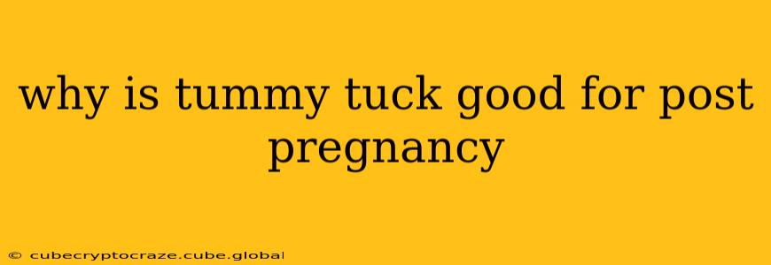 why is tummy tuck good for post pregnancy