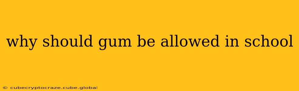 why should gum be allowed in school
