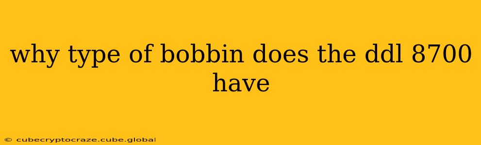 why type of bobbin does the ddl 8700 have