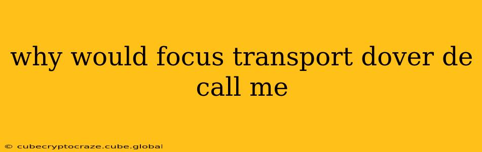 why would focus transport dover de call me