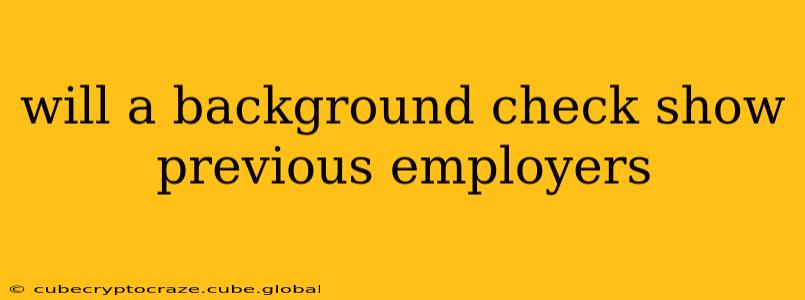 will a background check show previous employers