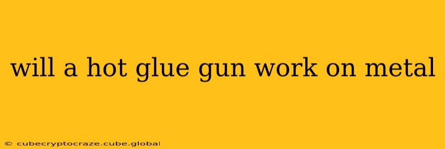 will a hot glue gun work on metal