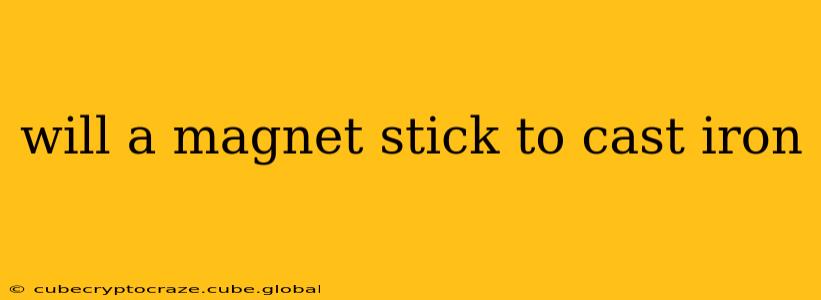 will a magnet stick to cast iron