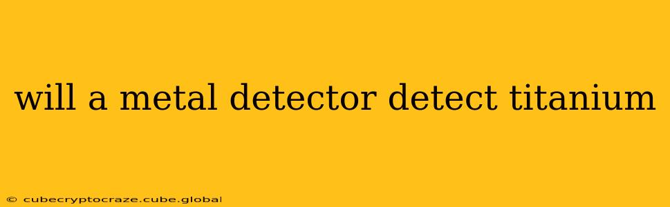 will a metal detector detect titanium