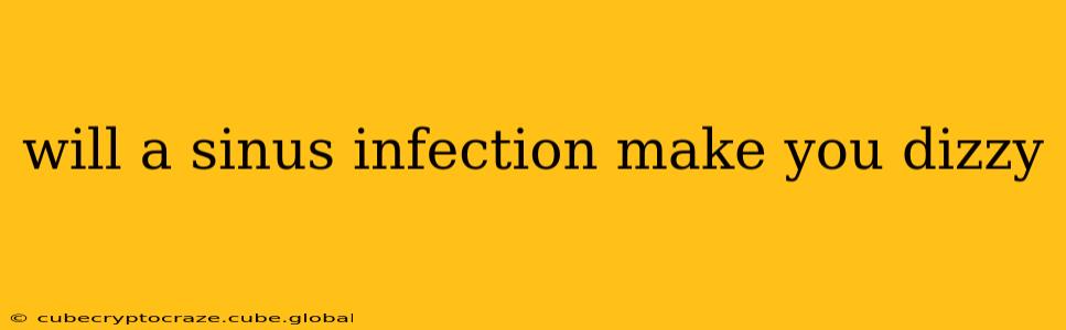 will a sinus infection make you dizzy