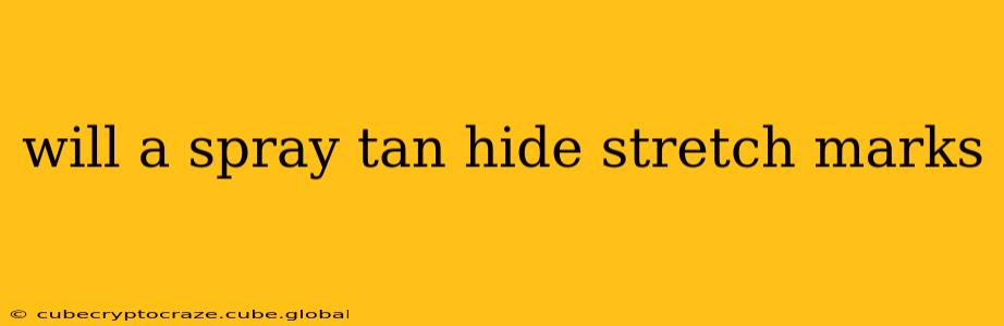 will a spray tan hide stretch marks