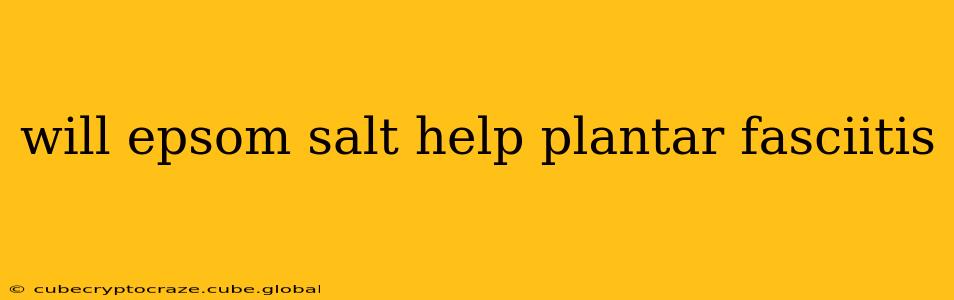 will epsom salt help plantar fasciitis