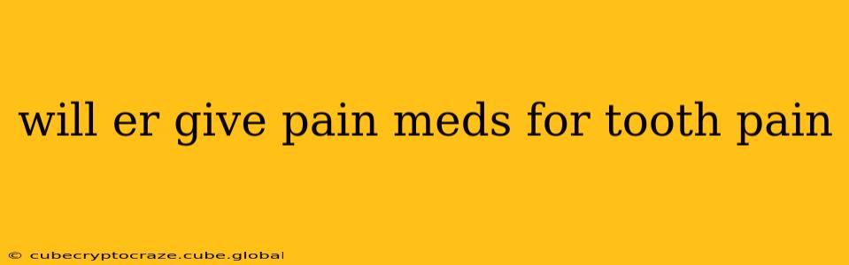 will er give pain meds for tooth pain