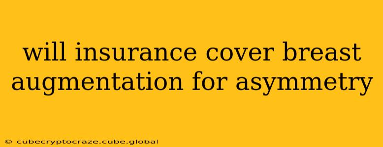 will insurance cover breast augmentation for asymmetry