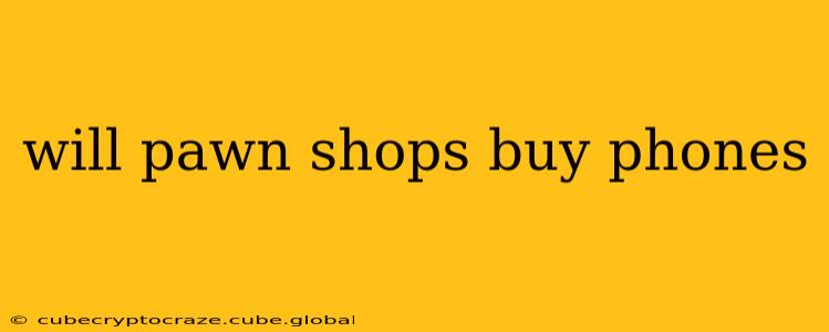 will pawn shops buy phones