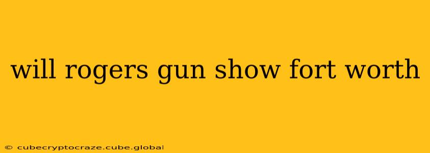 will rogers gun show fort worth