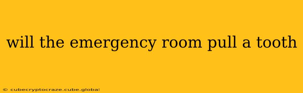 will the emergency room pull a tooth