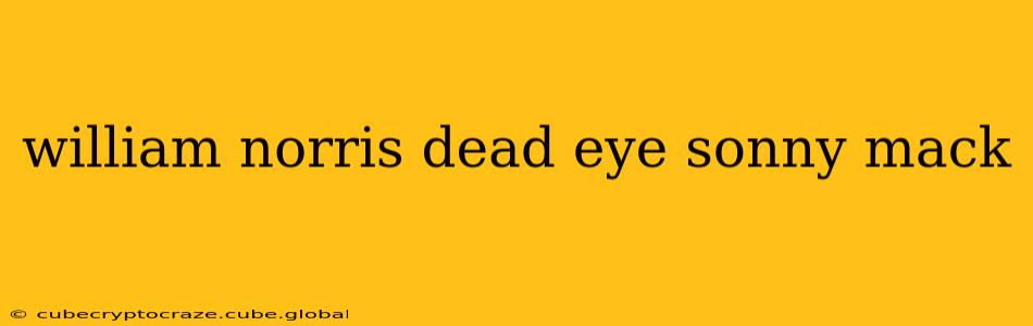 william norris dead eye sonny mack