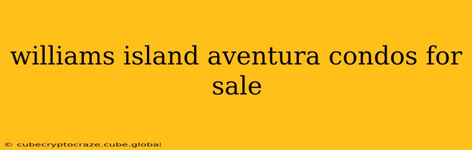 williams island aventura condos for sale