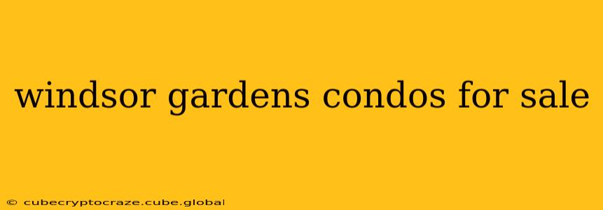 windsor gardens condos for sale