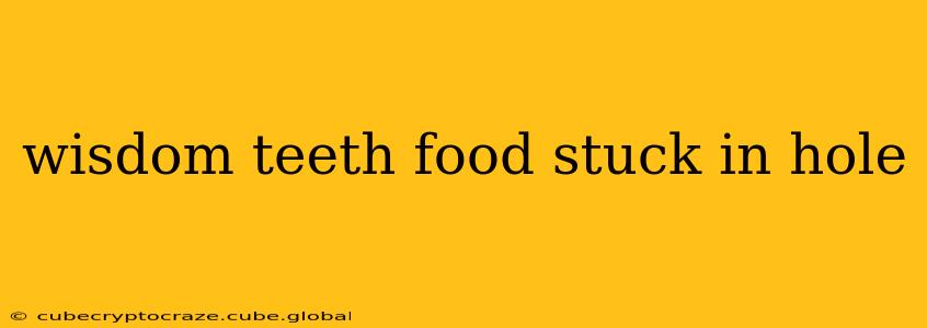 wisdom teeth food stuck in hole