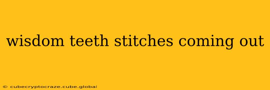 wisdom teeth stitches coming out