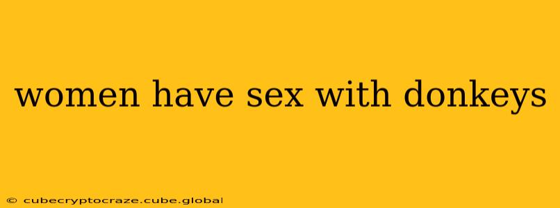 women have sex with donkeys women have sex with donkeys