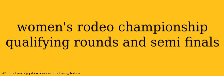 women's rodeo championship qualifying rounds and semi finals