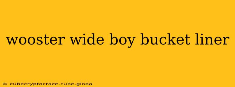 wooster wide boy bucket liner