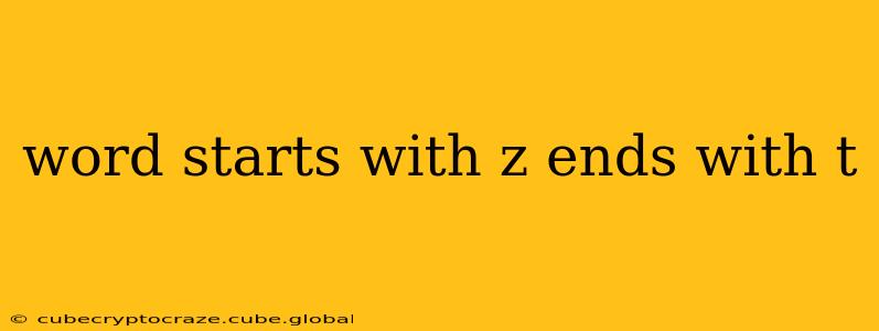 word starts with z ends with t
