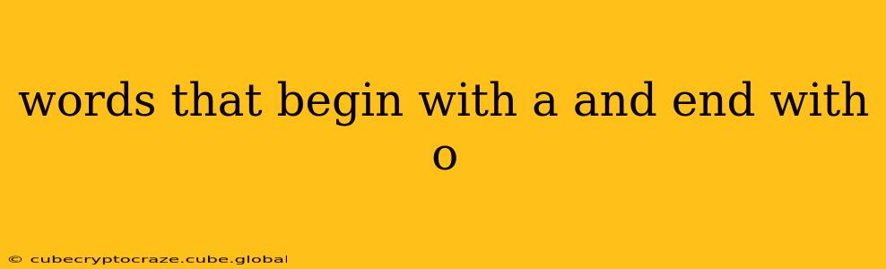 words that begin with a and end with o