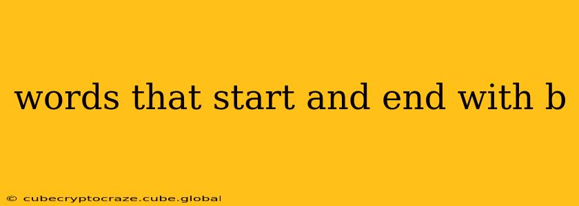 words that start and end with b