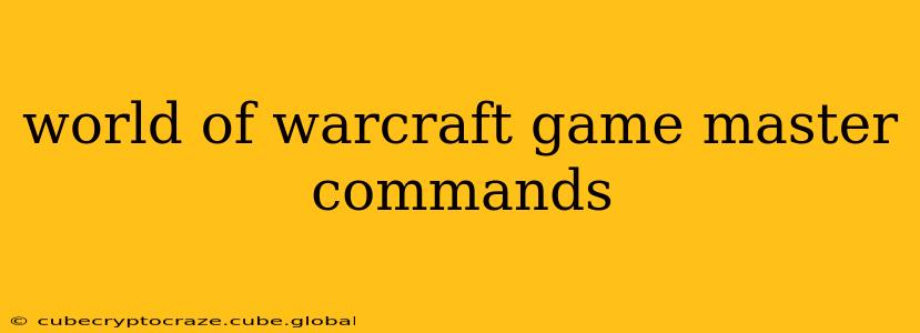 world of warcraft game master commands