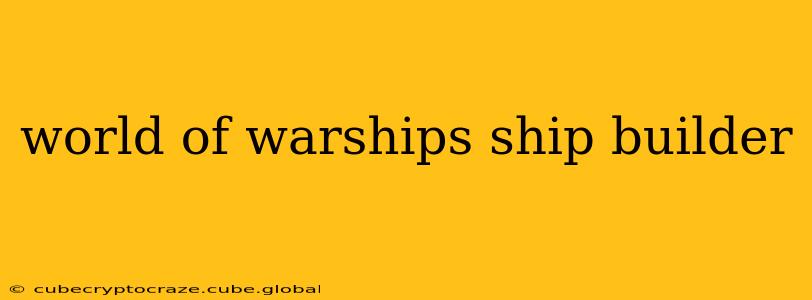 world of warships ship builder