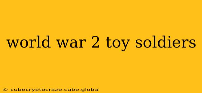 world war 2 toy soldiers