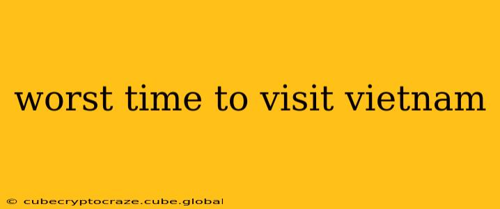 worst time to visit vietnam