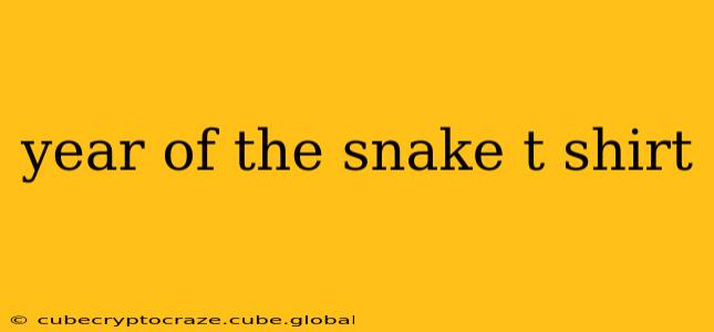 year of the snake t shirt